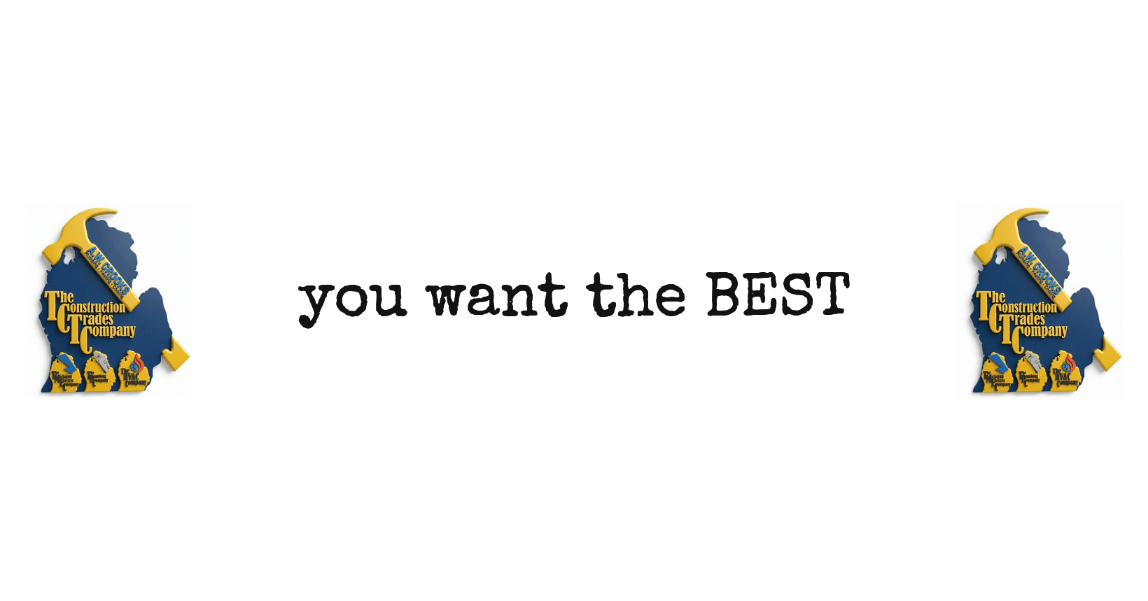 You want the BEST. The Construction Trades Company.
