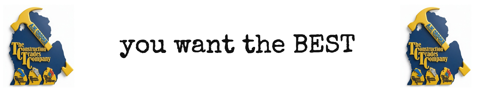 You want the BEST. The Construction Trades Company.